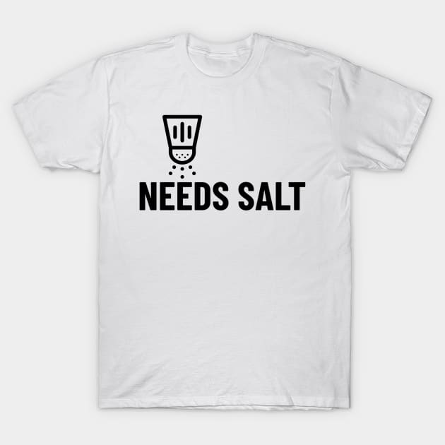 Needs Salt T-Shirt by KitchenOfClothing